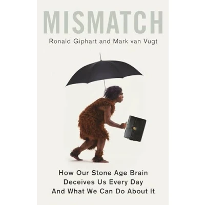 Abbildung von Mismatch: How Our Stone Age Brain Deceives Us Every Day (And What We Can Do About It)