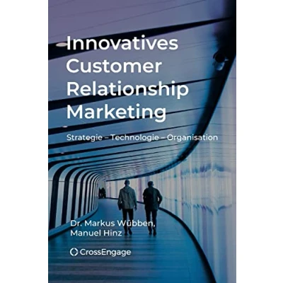 Abbildung von Innovatives Customer Relationship Marketing: Strategie Technologie Organisation