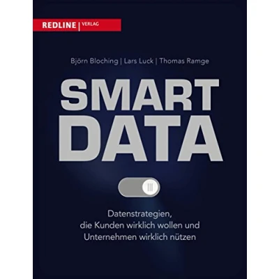 Abbildung von Smart Data: Datenstrategien, die Kunden wirklich wollen und Unternehmen nützen