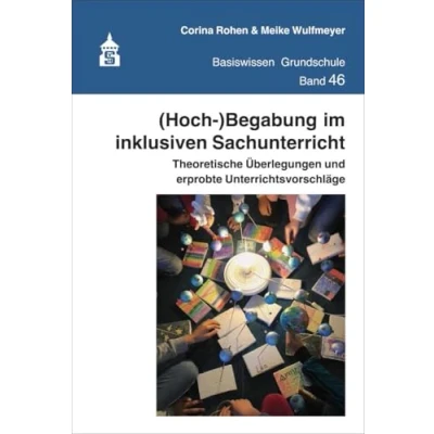 Abbildung von (Hoch )Begabung im inklusiven Sachunterricht: Theoretische Überlegungen und erprobte Unterrichtsvorschläge (Basiswissen Grundschule)