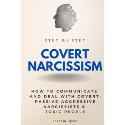 Abbildung von Covert Narcissism Step By Step: How to Communicate and Deal With Covert, Passive Aggressive Narcissists &amp; Toxic People (Step Subject Guides)