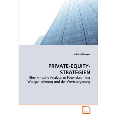 Abbildung von PRIVATE EQUITY STRATEGIEN: Eine kritische Analyse zu Potenzialen der Wertgenerierung und Wertsteigerung