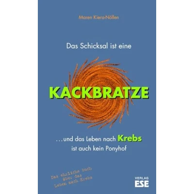 Abbildung von das Schicksal ist eine Kackbratze: ... und Leben nach Krebs auch kein Ponyhof