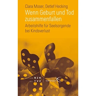 Abbildung von Wenn Geburt und Tod zusammenfallen: Arbeitshilfe für Seelsorgende bei Kindsverlust