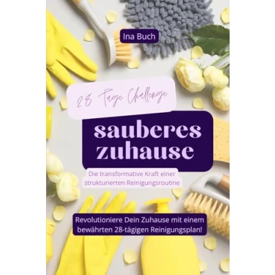 Abbildung von 28 Tage Challenge sauberes zuhause: Die transformative Kraft einer strukturierten Reinigungsroutine
