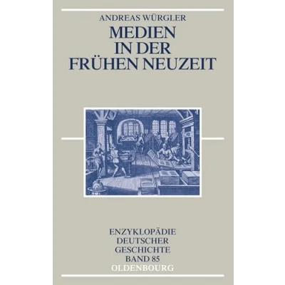 Abbildung von Medien in der Frühen Neuzeit (Enzyklopädie deutscher Geschichte, Band 85)