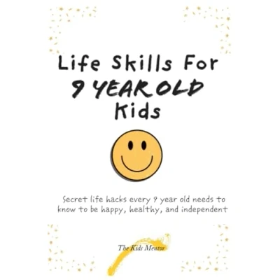 Abbildung von life Skills for 9 year old Kids: Secret Hacks every needs to know make friends, be successful, and independent (Kids skills)