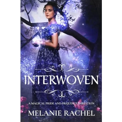 Abbildung von Interwoven: A Magical Pride and Prejudice Variation (Darcy Elizabeth Happily Ever Afters)