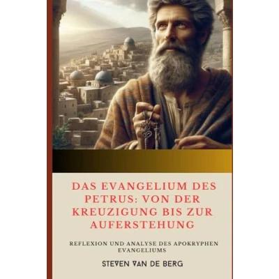 Abbildung von Das Evangelium des Petrus: Von der Kreuzigung bis zur Auferstehung: Reflexion und Analyse apokryphen Evangeliums