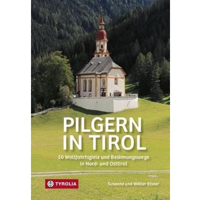 Abbildung von Pilgern in Tirol: 50 Wallfahrtsziele und Besinnungswege Nord Osttirol
