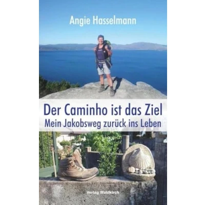 Abbildung von Der Caminho ist das Ziel: Mein Jakobsweg zurück ins Leben