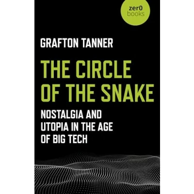 Abbildung von Circle of the Snake, The: Nostalgia and Utopia in Age Big Tech