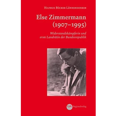Abbildung von Else Zimmermann (19071995): Widerstandskämpferin und erste Landrätin der Bundesrepublik (Sonderveröffentlichung des Historischen Vereins für die Grafschaft Ravensberg e.V.)