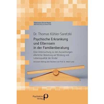 Abbildung von Psychische Erkrankung und Elternsein in der Familienberatung: Eine Untersuchung zu den Auswirkungen elterlicher Belastung auf Bindung ... fuer die Praxis Hochschulschriften)