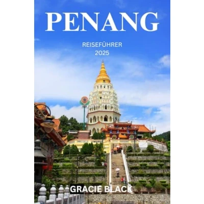 Abbildung von PENANG REISEFÜHRER 2025: Entdecken Sie das verborgene Juwel Asiens durch Kultur, Aromen und Abenteuer