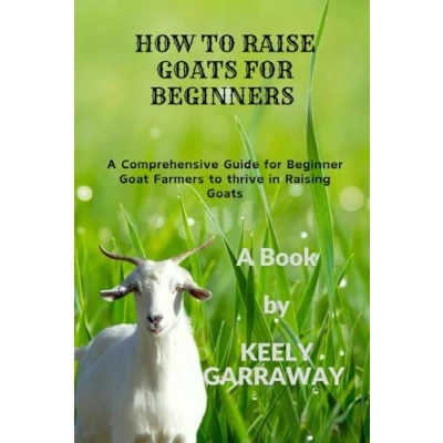 Abbildung von How to Raise goats for Beginners: A Comprehensive guide beginners goat farmers thrive in raising