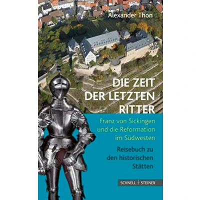 Abbildung von die Zeit der letzten Ritter: Franz von Sickingen und Reformation im Südwesten Reisebuch zu den historischen Stätten