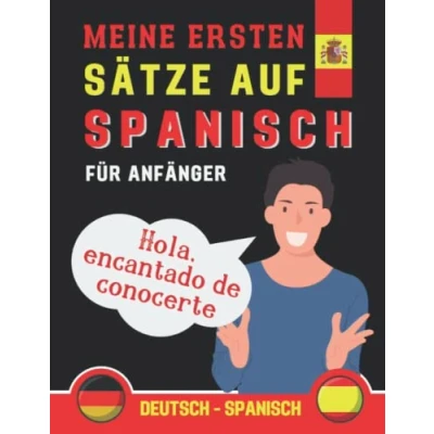 Abbildung von Meine Ersten Sätze auf Spanisch: lernen Sie die gebräuchlichsten Spanisch, Phrasen ... Buch für Anfänger Spanisch