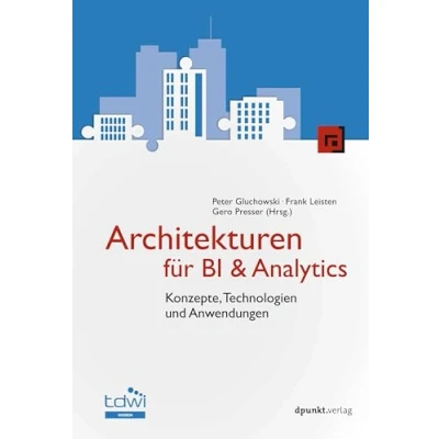 Abbildung von Architekturen für BI &amp; Analytics: Konzepte, Technologien und Anwendungen (Edition TDWI)