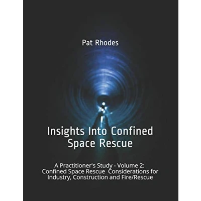 Abbildung von Insights Into Confined Space Rescue: A Practitioner’s Study Volume 2: Rescue Considerations for Industry, Construction and Fire/Rescue