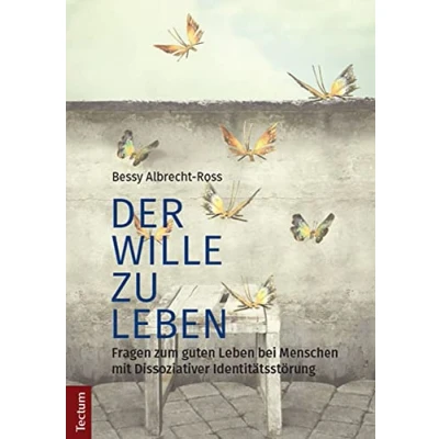 Abbildung von Der Wille zu leben: Fragen zum guten Leben bei Menschen mit Dissoziativer Identitätsstörung