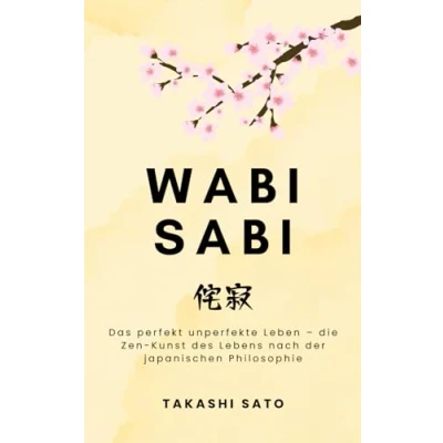 Abbildung von Wabi Sabi: Das perfekt unperfekte Leben die Zen Kunst des Lebens nach der japanischen Philosophie (Reflektionen Sakura)