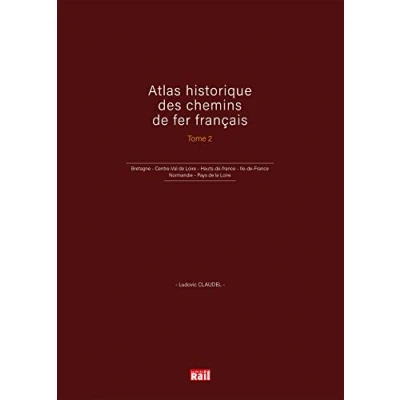 Abbildung von Atlas historique des chemins de fer français T2: Bretagne Centre Val Loire Hauts France Ile Normandie Pays la