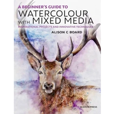 Abbildung von A Beginner&#039;s Guide to Watercolour With Mixed Media: Inspirational Projects and Innovative Techniques