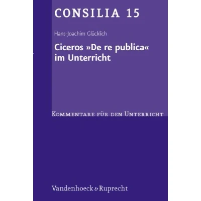 Abbildung von Ciceros &#039; De re publica&#039; im Unterricht. Interpretationen und Unterrichtsvorschläge. (Lernmaterialien): Lehrerkommentar (Consilia: Lehrerkommentare, Band 15)