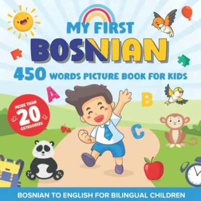 Abbildung von My First Bosnian 450 Words Picture Book for Kids: Establishing the Basis to Learn Language With Over 20 categories About Different Topics Help Strengthen Your Child&#039;s Bilingual Ability