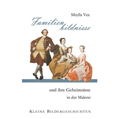 Abbildung von Familienbildnisse und ihre Geheimnisse in der Malerei: Kleine Bildergeschichten