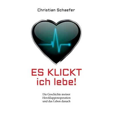 Abbildung von Es klickt, ich lebe!: Die Geschichte meiner Herzklappenoperation und das Leben danach