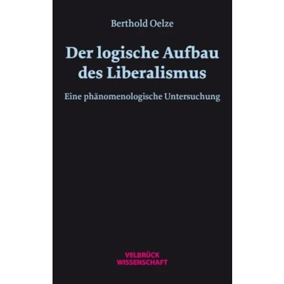 Abbildung von Der logische Aufbau des Liberalismus: Eine phänomenologische Untersuchung