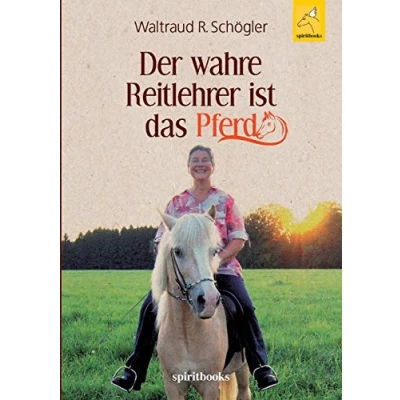 Abbildung von Der wahre Reitlehrer ist das Pferd: Glückliche Partnerschaft mit dem Pferd