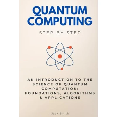 Abbildung von Quantum Computing Step by Step: An Introduction to the Science of Computation: Foundations, Algorithms &amp; Applications (Science Step)