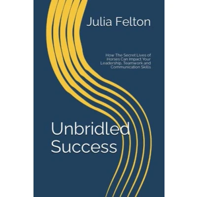 Abbildung von Unbridled Success:: How The Secret Lives of Horses Can Impact Your Leadership, Teamwork and Communication Skills