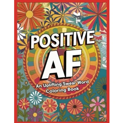 Abbildung von Positive AF: An Uplifting Swear Word Coloring Book: Motivational Book for Adults, Relaxation, Stress Relief