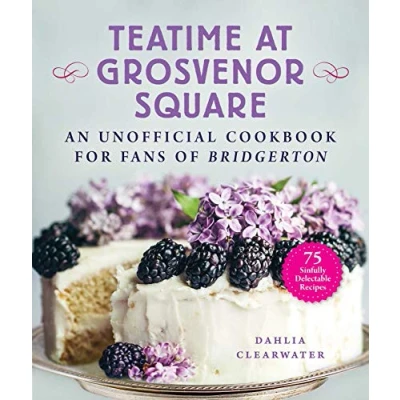 Abbildung von Teatime at Grosvenor Square: An Unofficial Cookbook for Fans of Bridgerton―75 Sinfully Delectable Recipes