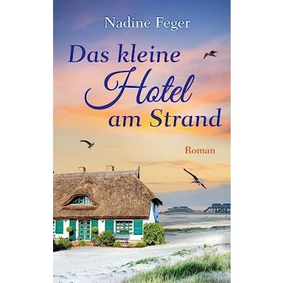Abbildung von Das kleine Hotel am Strand: Ein Nordsee Roman Neuanfang und viel Herzklopfen in Sankt Peter Ording