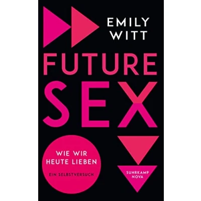 Abbildung von Future Sex: Wie wir heute lieben. Ein Selbstversuch (suhrkamp nova)