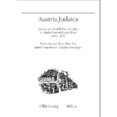 Abbildung von Austria Judaica: Quellen zur Geschichte der Juden in Niederösterreich und Wien 1496 1671 (Quelleneditionen des Instituts für Österreichische Geschichtsforschung)
