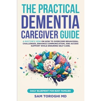 Abbildung von The Practical Dementia Caregiver Guide: A Doctor’s View on How to Overcome Behavioral Challenges, Enhance Communication, and Access Support While Ensuring Self Care. Daily Blueprint for Busy Families