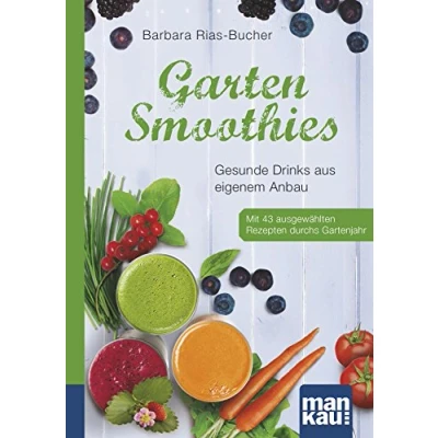 Abbildung von Garten Smoothies. Kompakt Ratgeber: Gesunde Drinks aus eigenem Anbau. Mit 43 ausgewählten Rezepten durchs Gartenjahr