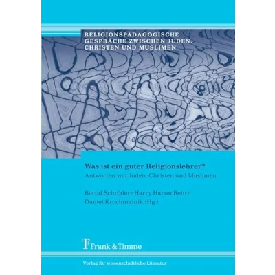 Abbildung von Was ist ein guter Religionslehrer?: Antworten von Juden, Christen und Muslimen (Religionspädagogische Gespräche zwischen Muslimen)