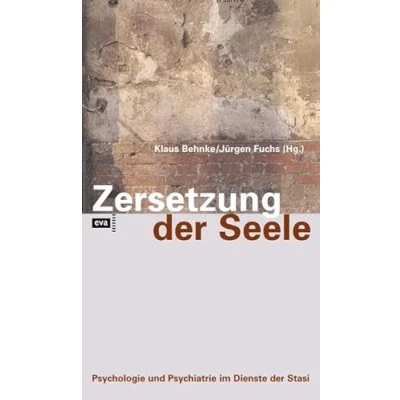 Abbildung von Zersetzung der Seele: Psychologie und Psychiatrie im Dienste Stasi