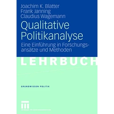 Abbildung von Qualitative Politikanalyse: Eine Einführung in Forschungsansätze und Methoden (Grundwissen Politik, Band 44)