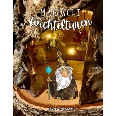 Abbildung von Magische Wichteltüren: Zauberhafte Bastelideen, Anleitungen und Vorlagen für Wichteltüren Miniaturen