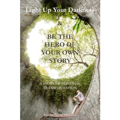 Abbildung von Light Up Your Darkness &amp; Be The Hero Of Own Story: A Story Personal Transformation