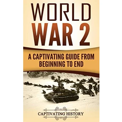 Abbildung von World War 2: A Captivating Guide from Beginning to End (The Second War, Band 1)