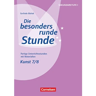 Abbildung von Die besonders runde Stunde Sekundarstufe I Fertige Unterrichtsstunden mit Materialien Kunst Klasse 7/8: Kopiervorlagen (Die I, Kunst, 7/8)